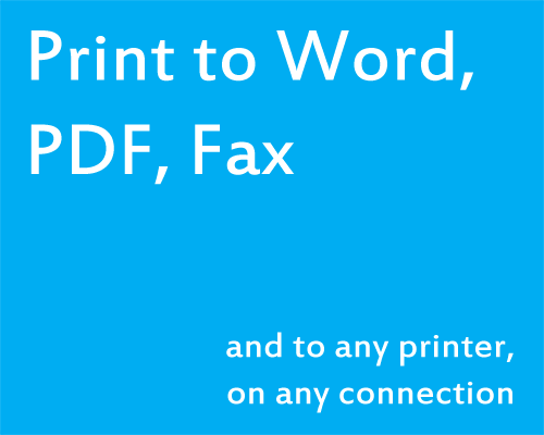 Print to Word, PDF, Fax and to any printer on any connection