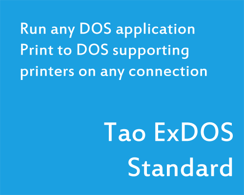 Tao ExDOS Standard - Run any DOS application. Print to DOS supporting printers on any connection.